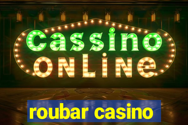 roubar casino